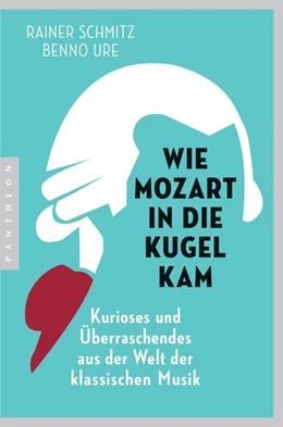 Abbildung von Schmitz / Ure | Wie Mozart in die Kugel kam | 1. Auflage | 2018 | beck-shop.de