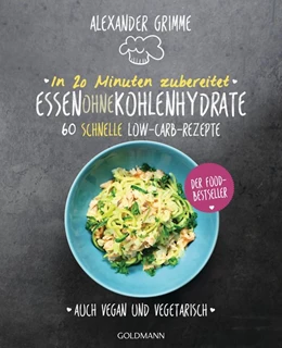 Abbildung von Grimme | In 20 Minuten zubereitet: Essen ohne Kohlenhydrate | 1. Auflage | 2018 | beck-shop.de