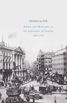 Abbildung von Pye | Sound and Modernity in the Literature of London, 1880-1918 | 1. Auflage | 2017 | beck-shop.de