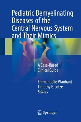 Abbildung von Waubant / Lotze | Pediatric Demyelinating Diseases of the Central Nervous System and Their Mimics | 1. Auflage | 2017 | beck-shop.de
