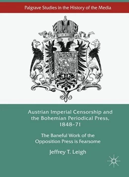 Abbildung von Leigh | Austrian Imperial Censorship and the Bohemian Periodical Press, 1848-71 | 1. Auflage | 2017 | beck-shop.de