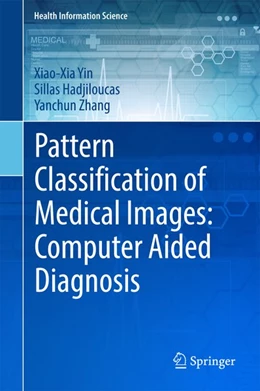 Abbildung von Yin / Hadjiloucas | Pattern Classification of Medical Images: Computer Aided Diagnosis | 1. Auflage | 2017 | beck-shop.de