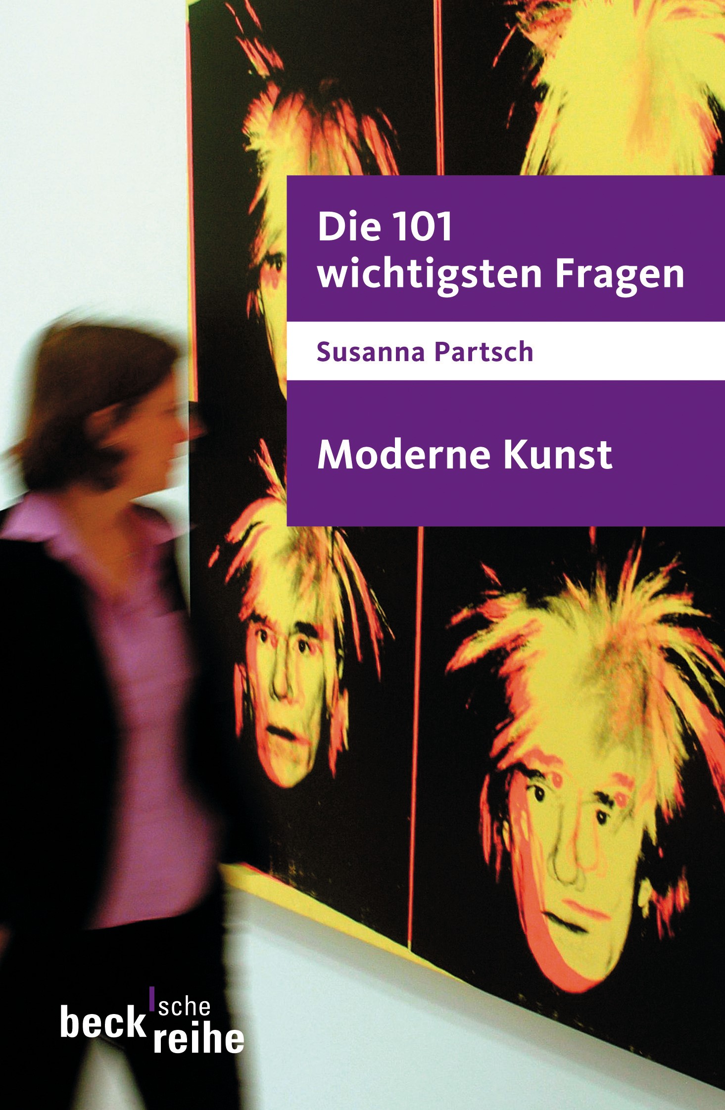 Cover: Partsch, Susanna, Die 101 wichtigsten Fragen - Moderne Kunst