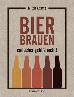Abbildung von Adams | Bier brauen - einfacher geht's nicht | 1. Auflage | 2018 | beck-shop.de