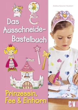 Abbildung von Küssner-Neubert | Das Ausschneide-Bastelbuch - Prinzessin, Fee & Einhorn | 1. Auflage | 2022 | beck-shop.de