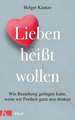 Abbildung von Kuntze | Lieben heißt wollen | 1. Auflage | 2018 | beck-shop.de