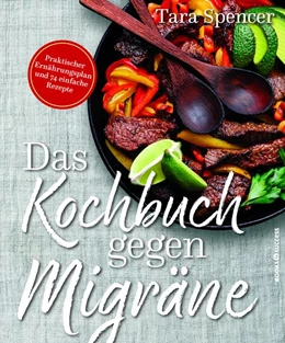 Abbildung von Spencer | Das Kochbuch gegen Migräne | 1. Auflage | 2018 | beck-shop.de