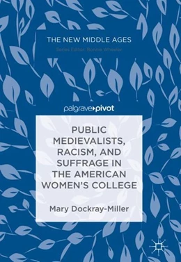 Abbildung von Dockray-Miller | Public Medievalists, Racism, and Suffrage in the American Women's College | 1. Auflage | 2017 | beck-shop.de