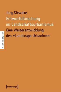 Abbildung von Sieweke | Entwurfsforschung im Landschaftsurbanismus | 1. Auflage | 2024 | beck-shop.de