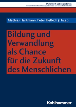 Abbildung von Hartmann / Helbich | Bildung und Verwandlung als Chance für die Zukunft des Menschlichen | 1. Auflage | 2018 | beck-shop.de