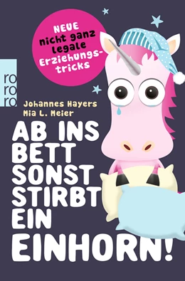 Abbildung von Hayers / Meier | Ab ins Bett, sonst stirbt ein Einhorn! | 1. Auflage | 2018 | beck-shop.de