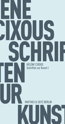 Abbildung von Cixous | Schriften zur Kunst I | 1. Auflage | 2018 | beck-shop.de