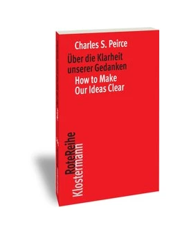 Abbildung von Peirce | Über die Klarheit unserer Gedanken / How to Make Our Ideas Clear | 4. Auflage | 2018 | beck-shop.de