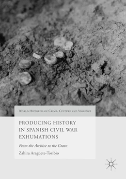 Abbildung von Aragüete-Toribio | Producing History in Spanish Civil War Exhumations | 1. Auflage | 2017 | beck-shop.de