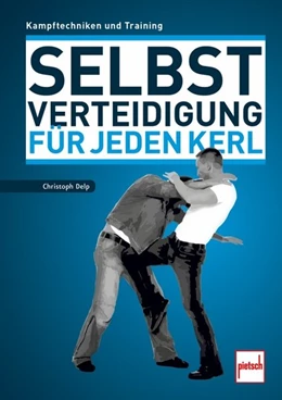 Abbildung von Delp | Selbstverteidigung für jeden Kerl | 1. Auflage | 2018 | beck-shop.de
