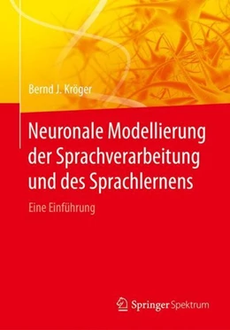 Abbildung von Kröger | Neuronale Modellierung der Sprachverarbeitung und des Sprachlernens | 1. Auflage | 2017 | beck-shop.de