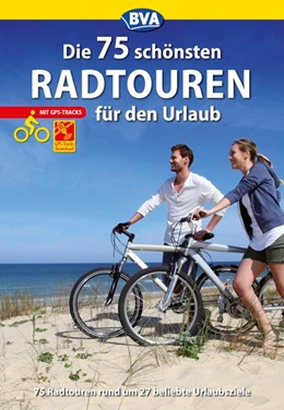 Abbildung von Die 75 schönsten Radtouren für den Urlaub mit GPS-Tracks | 1. Auflage | 2018 | beck-shop.de