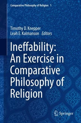 Abbildung von Knepper / Kalmanson | Ineffability: An Exercise in Comparative Philosophy of Religion | 1. Auflage | 2017 | beck-shop.de