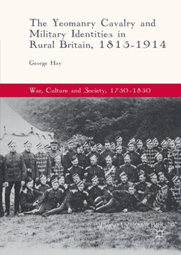 Abbildung von Hay | The Yeomanry Cavalry and Military Identities in Rural Britain, 1815-1914 | 1. Auflage | 2017 | beck-shop.de