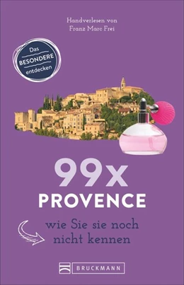 Abbildung von Frei | 99 x Provence und Cote d'Azur wie Sie sie noch nicht kennen | 1. Auflage | 2018 | beck-shop.de