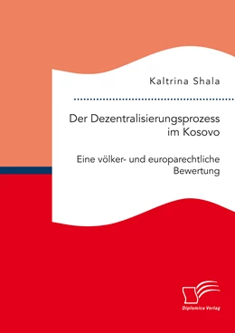 Abbildung von Shala | Der Dezentralisierungsprozess im Kosovo. Eine völker- und europarechtliche Bewertung | 1. Auflage | 2017 | beck-shop.de