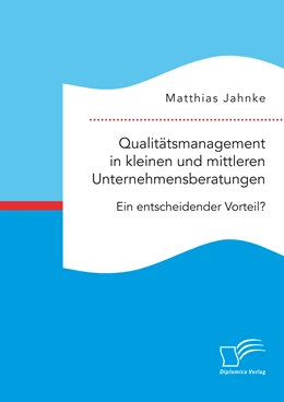 Abbildung von Jahnke | Qualitätsmanagement in kleinen und mittleren Unternehmensberatungen. Ein entscheidender Vorteil? | 1. Auflage | 2017 | beck-shop.de