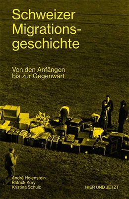 Abbildung von Holenstein / Kury | Schweizer Migrationsgeschichte | 1. Auflage | 2018 | beck-shop.de