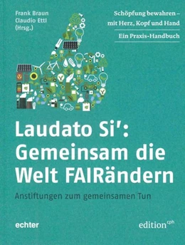 Abbildung von Braun / Ettl | Laudato Si: Gemeinsam die Welt FAIRändern | 1. Auflage | 2018 | beck-shop.de