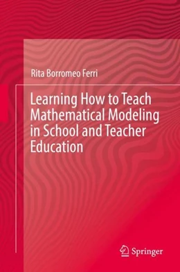 Abbildung von Borromeo Ferri | Learning How to Teach Mathematical Modeling in School and Teacher Education | 1. Auflage | 2017 | beck-shop.de