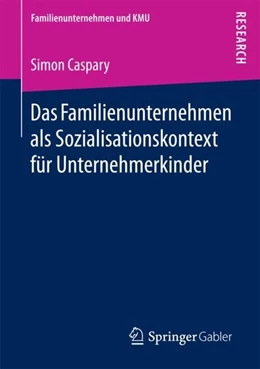 Abbildung von Caspary | Das Familienunternehmen als Sozialisationskontext für Unternehmerkinder | 1. Auflage | 2017 | beck-shop.de