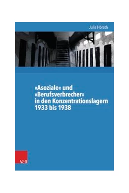 Abbildung von Hörath | »Asoziale« und »Berufsverbrecher« in den Konzentrationslagern 1933 bis 1938 | 1. Auflage | 2017 | beck-shop.de