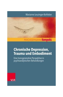 Abbildung von Leuzinger-Bohleber | Chronische Depression, Trauma und Embodiment | 1. Auflage | 2017 | beck-shop.de