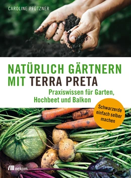 Abbildung von Pfützner | Natürlich gärtnern mit Terra Preta | 1. Auflage | 2018 | beck-shop.de