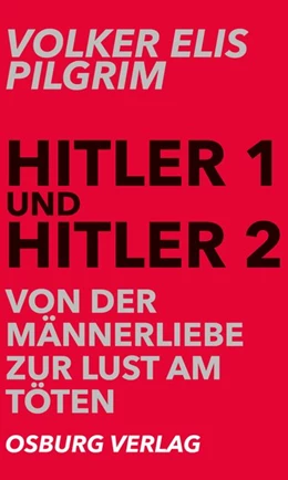 Abbildung von Pilgrim | Hitler 1 und Hitler 2. Von der Männerliebe zur Lust am Töten | 1. Auflage | 2018 | beck-shop.de