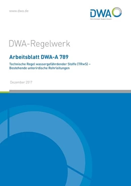 Abbildung von Arbeitsblatt DWA-A 789 Technische Regel wassergefährdender Stoffe (TRwS) - Bestehende unterirdische Rohrleitungen | 1. Auflage | 2017 | beck-shop.de