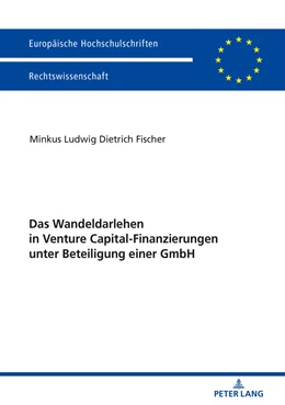 Abbildung von Fischer | Das Wandeldarlehen in Venture Capital-Finanzierungen unter Beteiligung einer GmbH | 1. Auflage | 2018 | beck-shop.de