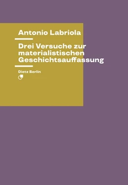 Abbildung von Labriola / Haug | Drei Versuche zur materialistischen Geschichtsauffassung | 1. Auflage | 2018 | beck-shop.de