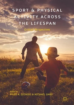 Abbildung von Dionigi / Gard | Sport and Physical Activity across the Lifespan | 1. Auflage | 2017 | beck-shop.de