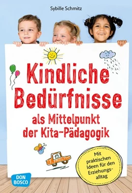 Abbildung von Schmitz | Kindliche Bedürfnisse als Mittelpunkt der Kita-Pädagogik | 1. Auflage | 2018 | beck-shop.de