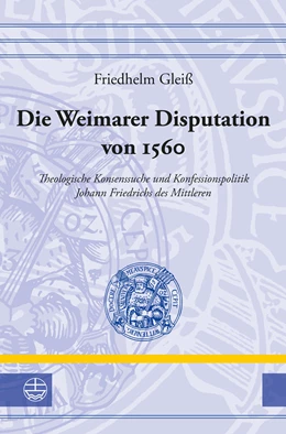 Abbildung von Gleiß | Die Weimarer Disputation von 1560 | 1. Auflage | 2018 | beck-shop.de