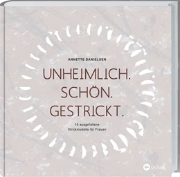 Abbildung von Danielsen | Unheimlich. Schön. Gestrickt. | 1. Auflage | 2018 | beck-shop.de