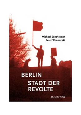 Abbildung von Sontheimer / Wensierski | Berlin - Stadt der Revolte | 1. Auflage | 2018 | beck-shop.de