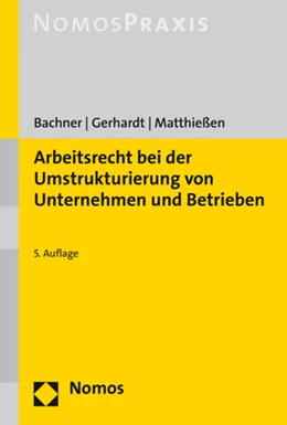 Abbildung von Bachner / Gerhardt | Arbeitsrecht bei der Umstrukturierung von Unternehmen und Betrieben | 5. Auflage | 2018 | beck-shop.de