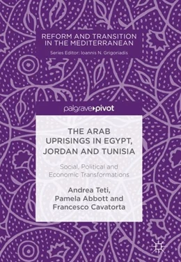 Abbildung von Teti / Abbott | The Arab Uprisings in Egypt, Jordan and Tunisia | 1. Auflage | 2017 | beck-shop.de