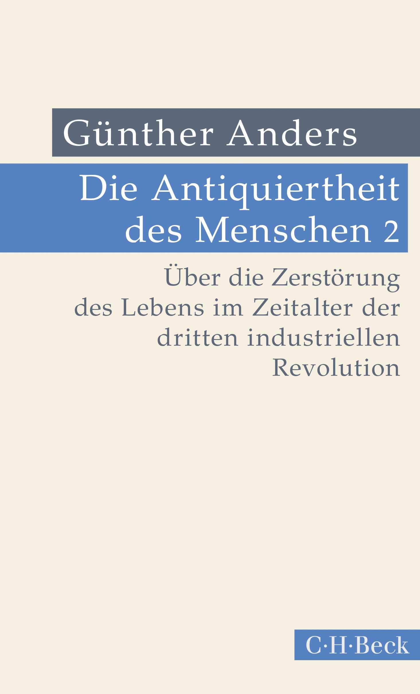 Cover: Anders, Günther, Die Antiquiertheit des Menschen Bd. II: Über die Zerstörung des Lebens im Zeitalter der dritten industriellen Revolution
