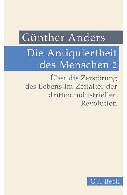 Cover: Günther Anders, Die Antiquiertheit des Menschen Bd. II: Über die Zerstörung des Lebens im Zeitalter der dritten industriellen Revolution