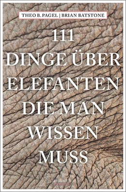Abbildung von Pagel / Batstone | 111 Dinge über Elefanten, die man wissen muss | 1. Auflage | 2019 | beck-shop.de