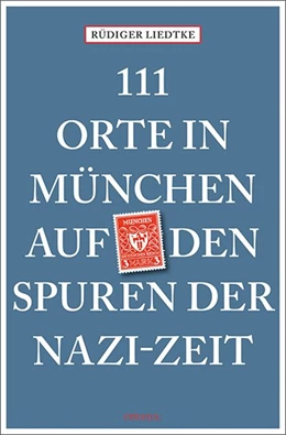 Abbildung von Liedtke | 111 Orte in München auf den Spuren der Nazi-Zeit | 1. Auflage | 2018 | beck-shop.de