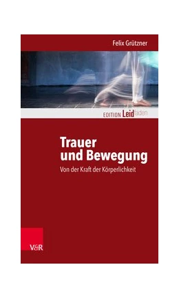 Abbildung von Grützner | Trauer und Bewegung - Von der Kraft der Körperlichkeit | 1. Auflage | 2018 | beck-shop.de