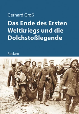 Abbildung von Groß | Das Ende des Ersten Weltkriegs und die Dolchstoßlegende | 1. Auflage | 2018 | beck-shop.de